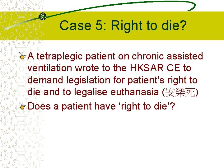 Case 5: Right to die? A tetraplegic patient on chronic assisted ventilation wrote to