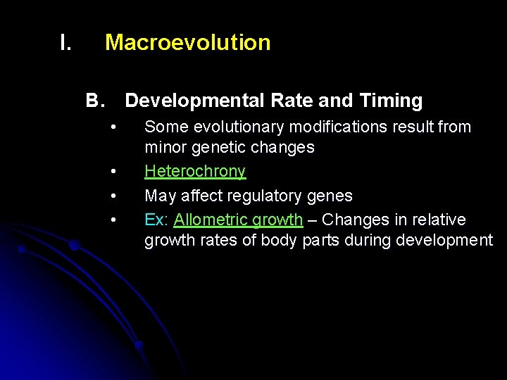 I. Macroevolution B. Developmental Rate and Timing • • Some evolutionary modifications result from