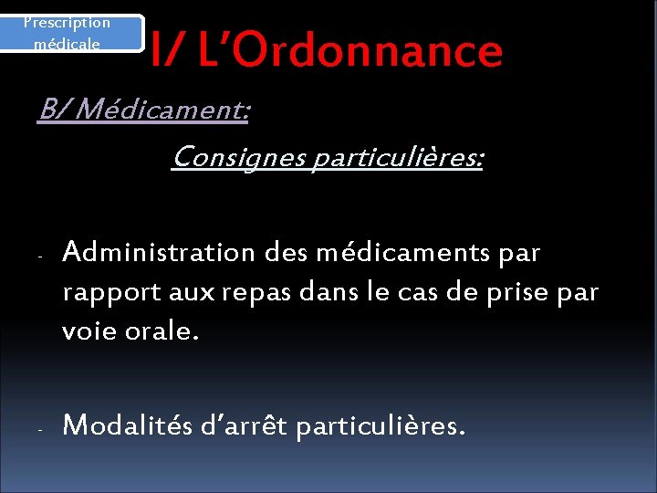 Prescription médicale I/ L’Ordonnance B/ Médicament: Consignes particulières: - - Administration des médicaments par