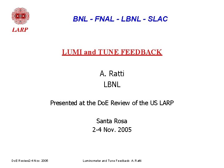 BNL - FNAL - LBNL - SLAC LUMI and TUNE FEEDBACK A. Ratti LBNL