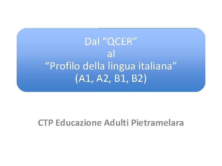 Dal QCER al Profilo della lingua italiana A