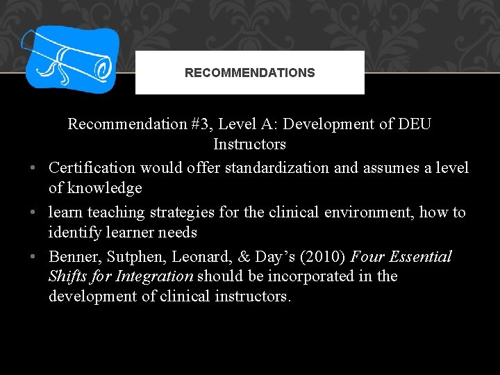 RECOMMENDATIONS Recommendation #3, Level A: Development of DEU Instructors • Certification would offer standardization RECOMMENDATIONS Recommendation #3, Level A: Development of DEU Instructors • Certification would offer standardization
