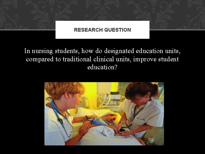 RESEARCH QUESTION In nursing students, how do designated education units, compared to traditional clinical
