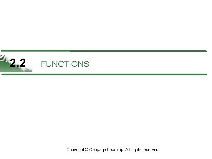 2. 2 FUNCTIONS Copyright © Cengage Learning. All rights reserved. 