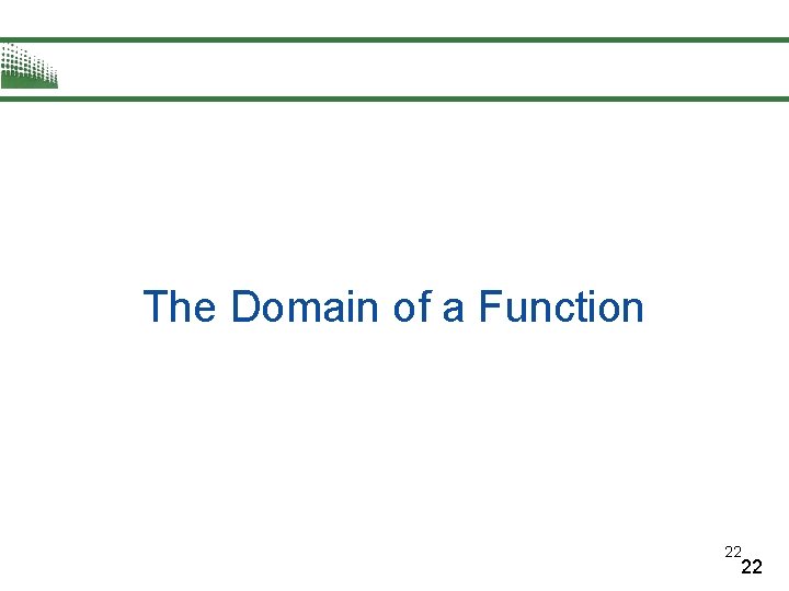 The Domain of a Function 22 22 