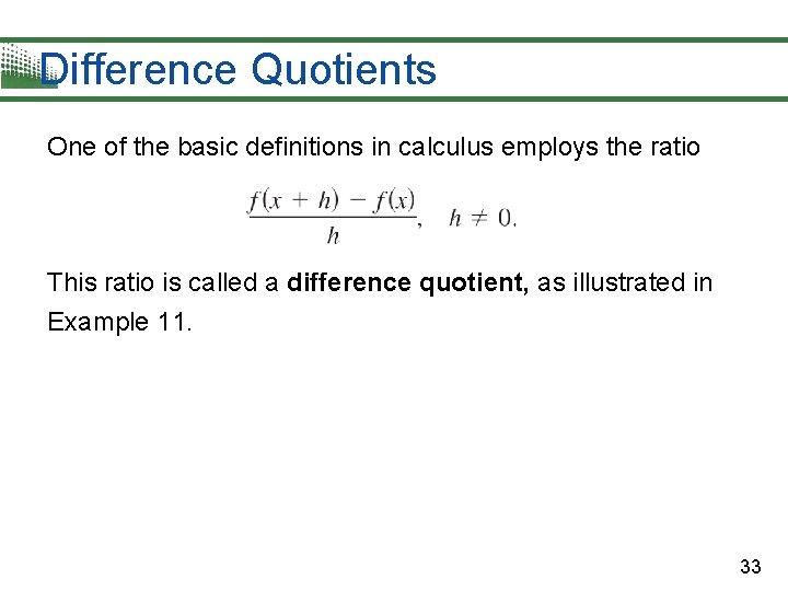 Difference Quotients One of the basic definitions in calculus employs the ratio This ratio