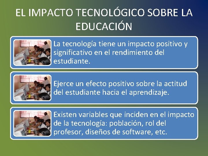 EL IMPACTO TECNOLÓGICO SOBRE LA EDUCACIÓN La tecnología tiene un impacto positivo y significativo EL IMPACTO TECNOLÓGICO SOBRE LA EDUCACIÓN La tecnología tiene un impacto positivo y significativo