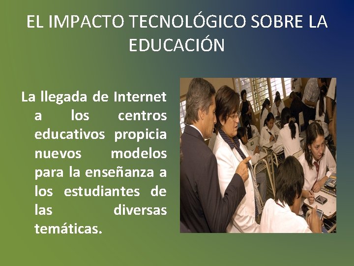 EL IMPACTO TECNOLÓGICO SOBRE LA EDUCACIÓN La llegada de Internet a los centros educativos EL IMPACTO TECNOLÓGICO SOBRE LA EDUCACIÓN La llegada de Internet a los centros educativos