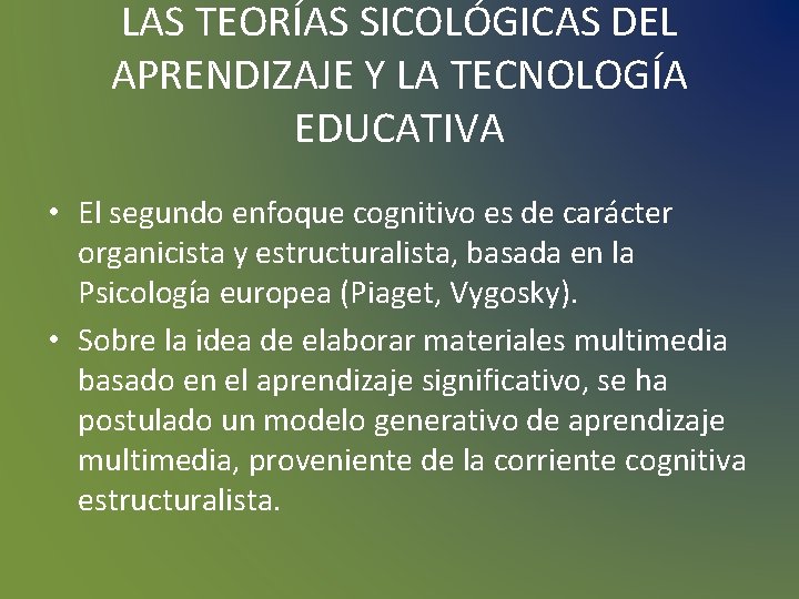 LAS TEORÍAS SICOLÓGICAS DEL APRENDIZAJE Y LA TECNOLOGÍA EDUCATIVA • El segundo enfoque cognitivo LAS TEORÍAS SICOLÓGICAS DEL APRENDIZAJE Y LA TECNOLOGÍA EDUCATIVA • El segundo enfoque cognitivo