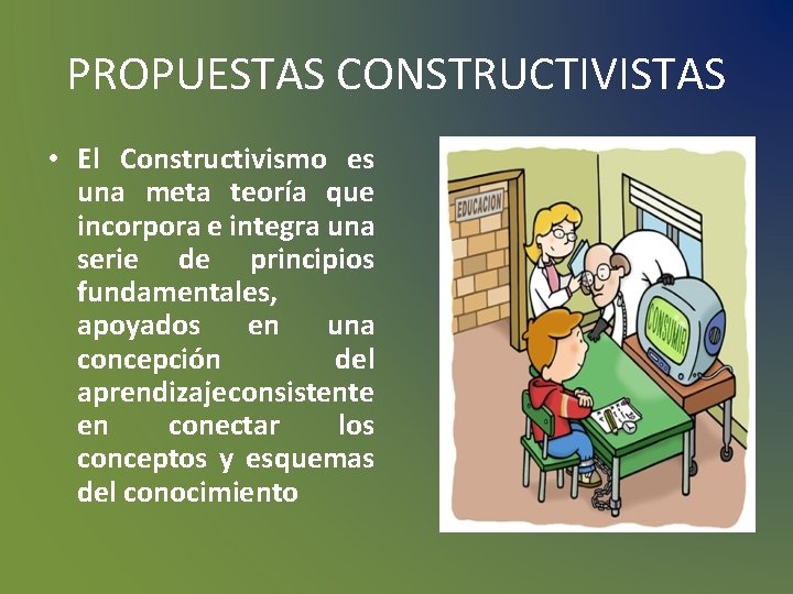 PROPUESTAS CONSTRUCTIVISTAS • El Constructivismo es una meta teoría que incorpora e integra una PROPUESTAS CONSTRUCTIVISTAS • El Constructivismo es una meta teoría que incorpora e integra una