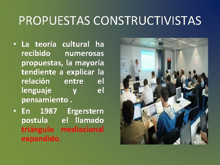 PROPUESTAS CONSTRUCTIVISTAS • La teoría cultural ha recibido numerosas propuestas, la mayoría tendiente a PROPUESTAS CONSTRUCTIVISTAS • La teoría cultural ha recibido numerosas propuestas, la mayoría tendiente a