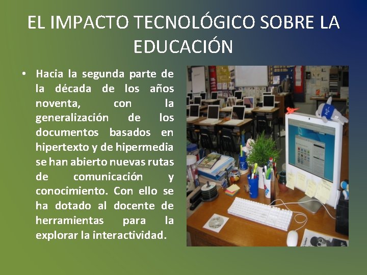 EL IMPACTO TECNOLÓGICO SOBRE LA EDUCACIÓN • Hacia la segunda parte de la década EL IMPACTO TECNOLÓGICO SOBRE LA EDUCACIÓN • Hacia la segunda parte de la década