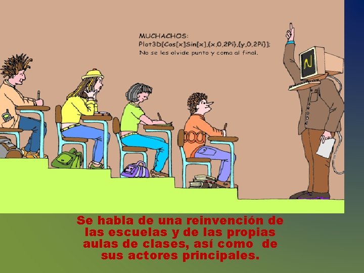 Se habla de una reinvención de las escuelas y de las propias aulas de Se habla de una reinvención de las escuelas y de las propias aulas de