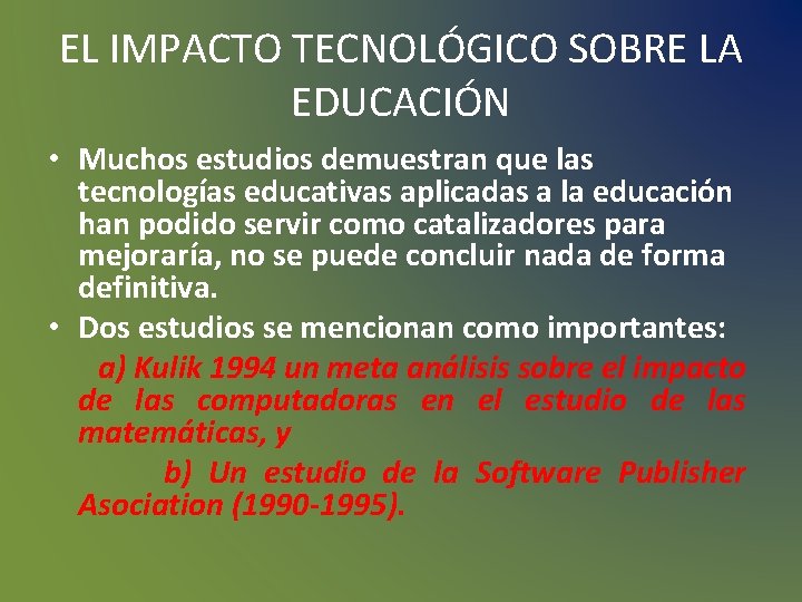 EL IMPACTO TECNOLÓGICO SOBRE LA EDUCACIÓN • Muchos estudios demuestran que las tecnologías educativas EL IMPACTO TECNOLÓGICO SOBRE LA EDUCACIÓN • Muchos estudios demuestran que las tecnologías educativas