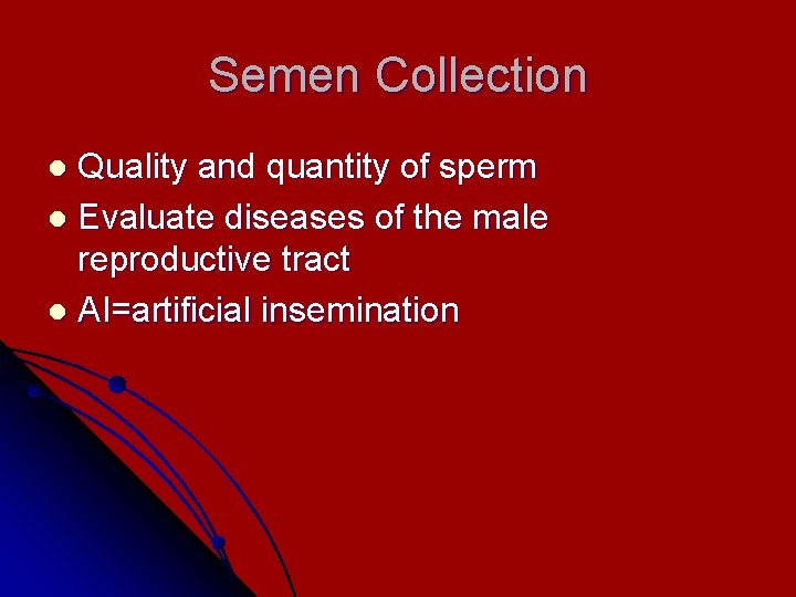 Semen Collection Quality and quantity of sperm l Evaluate diseases of the male reproductive