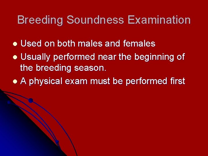 Breeding Soundness Examination Used on both males and females l Usually performed near the