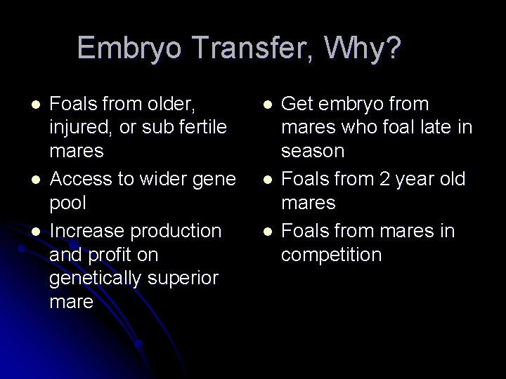Embryo Transfer, Why? l l l Foals from older, injured, or sub fertile mares