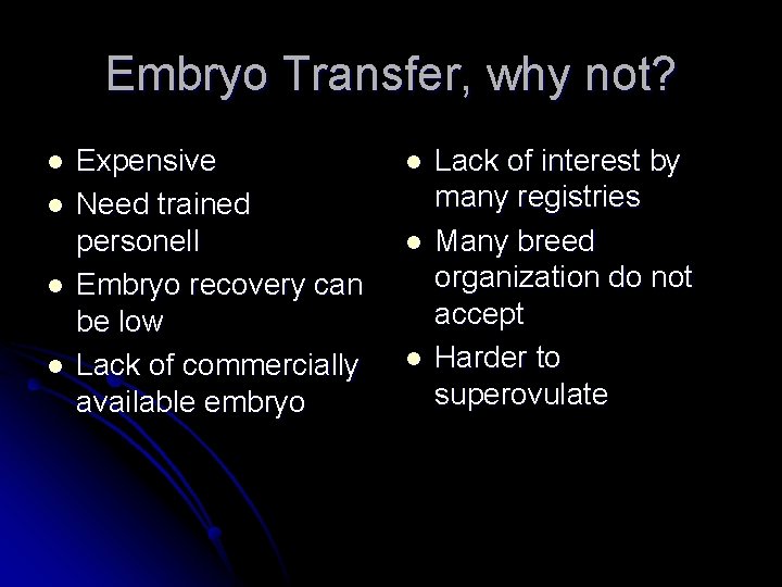 Embryo Transfer, why not? l l Expensive Need trained personell Embryo recovery can be