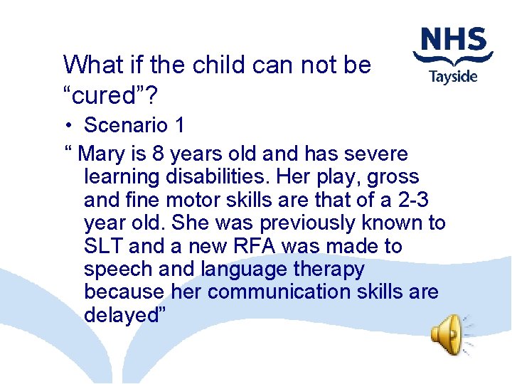 What if the child can not be “cured”? • Scenario 1 “ Mary is