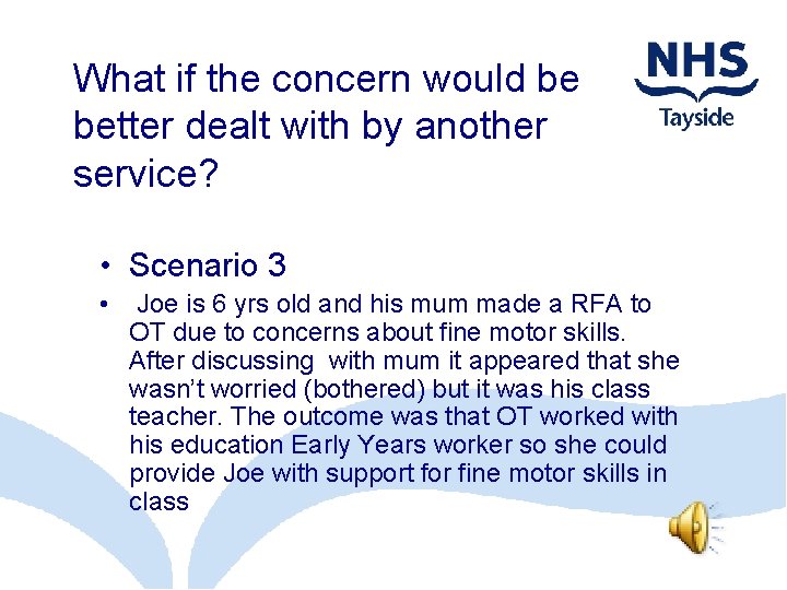 What if the concern would be better dealt with by another service? • Scenario