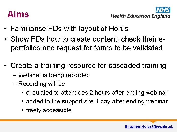Aims • Familiarise FDs with layout of Horus • Show FDs how to create