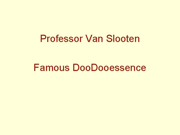 Professor Van Slooten Famous Dooessence 