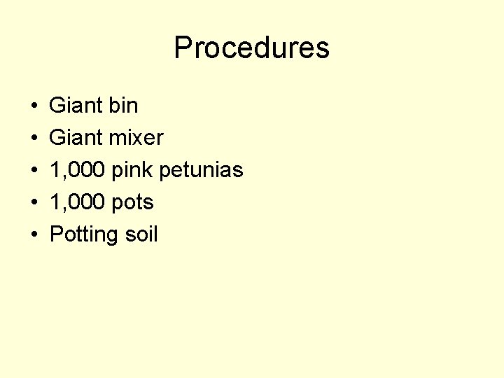 Procedures • • • Giant bin Giant mixer 1, 000 pink petunias 1, 000