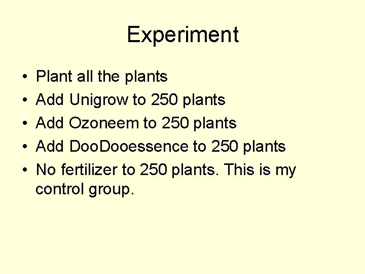 Experiment • • • Plant all the plants Add Unigrow to 250 plants Add