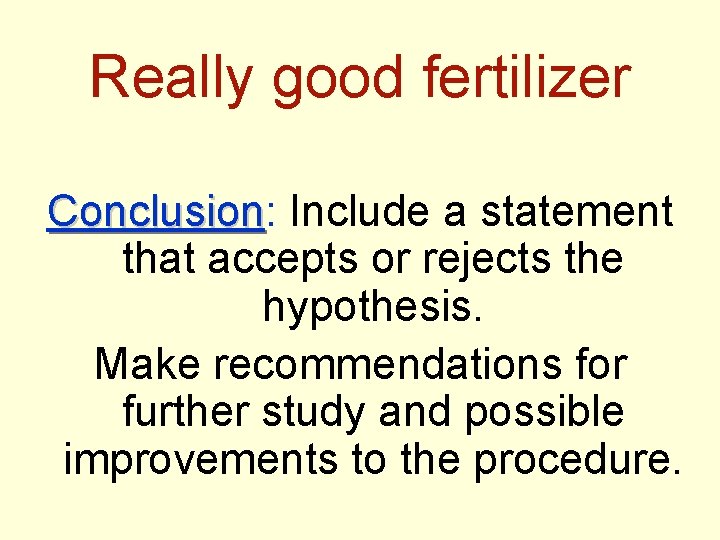 Really good fertilizer Conclusion: Conclusion Include a statement that accepts or rejects the hypothesis.