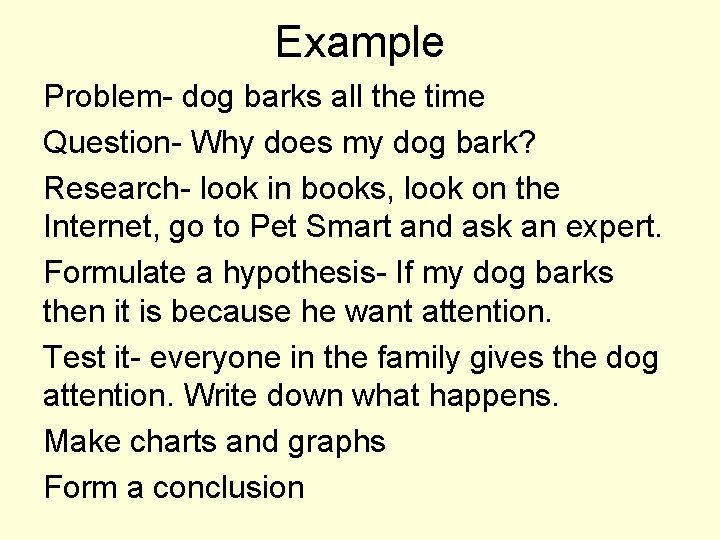 Example Problem- dog barks all the time Question- Why does my dog bark? Research-