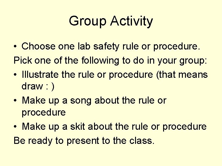 Group Activity • Choose one lab safety rule or procedure. Pick one of the