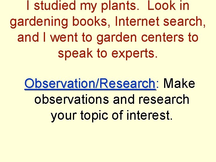 I studied my plants. Look in gardening books, Internet search, and I went to