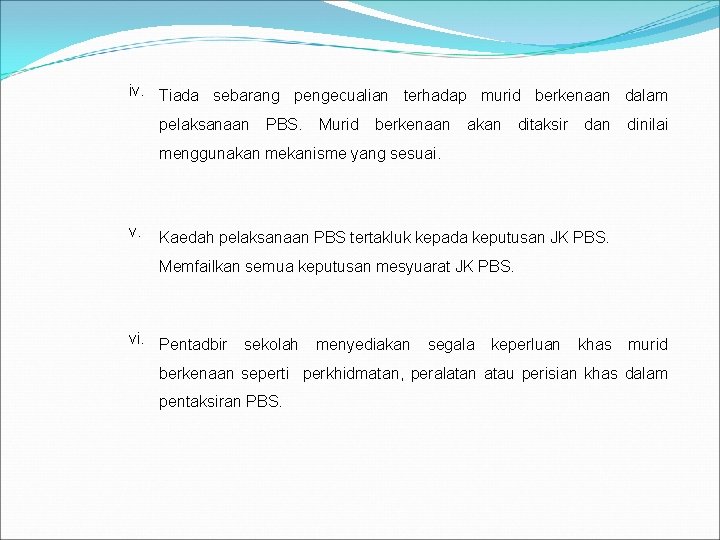 iv. Tiada sebarang pengecualian terhadap murid berkenaan dalam pelaksanaan PBS. Murid berkenaan akan ditaksir