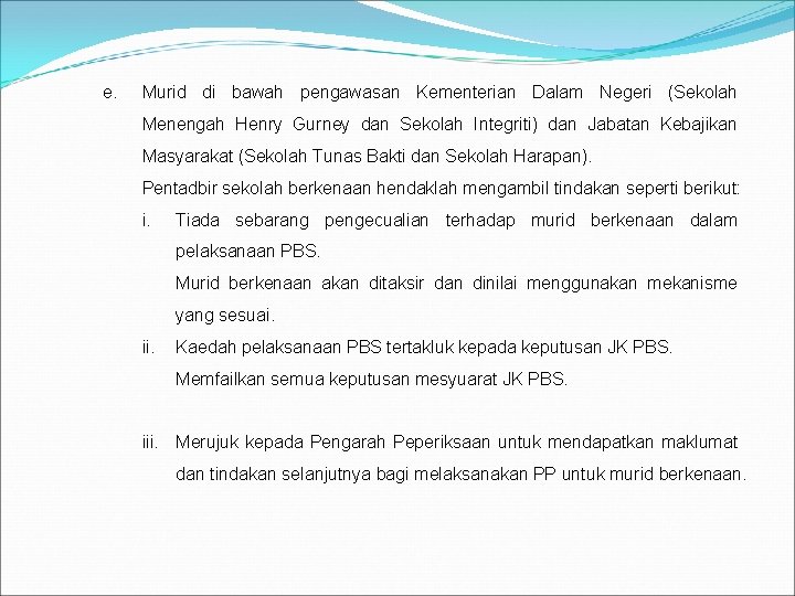 e. Murid di bawah pengawasan Kementerian Dalam Negeri (Sekolah Menengah Henry Gurney dan Sekolah