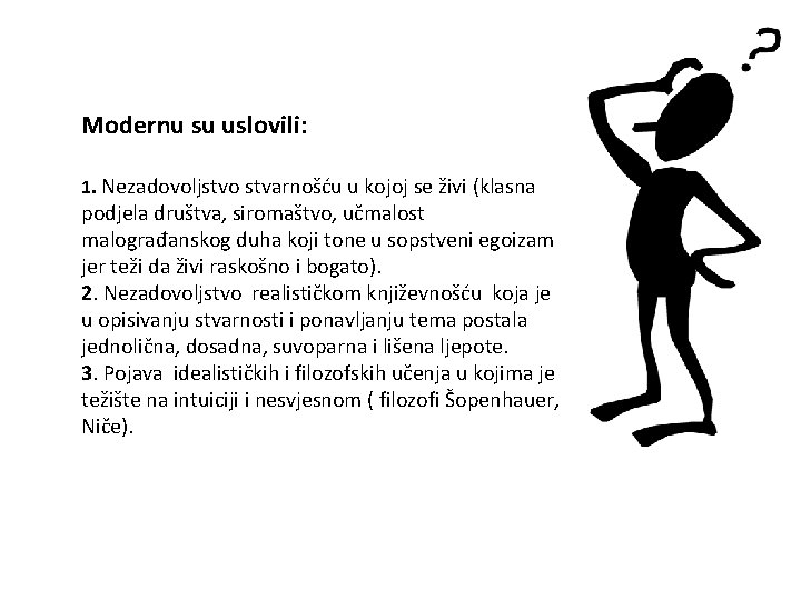 Modernu su uslovili: 1. Nezadovoljstvo stvarnošću u kojoj se živi (klasna podjela društva, siromaštvo,