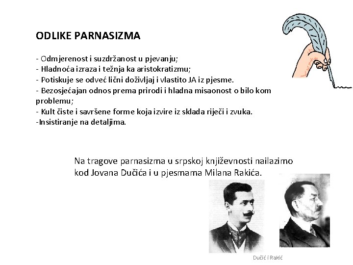 ODLIKE PARNASIZMA - Odmjerenost i suzdržanost u pjevanju; - Hladnoća izraza i težnja ka