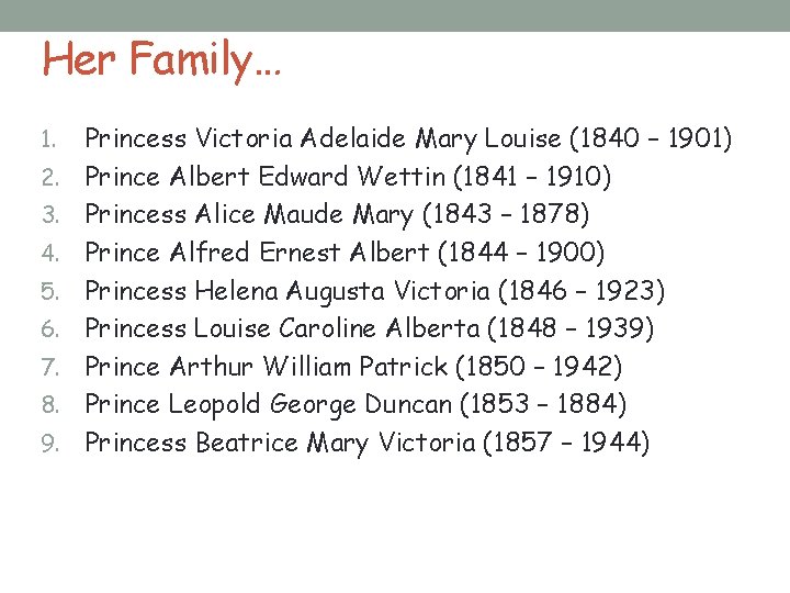 Her Family… 1. 2. 3. 4. 5. 6. 7. 8. 9. Princess Victoria Adelaide