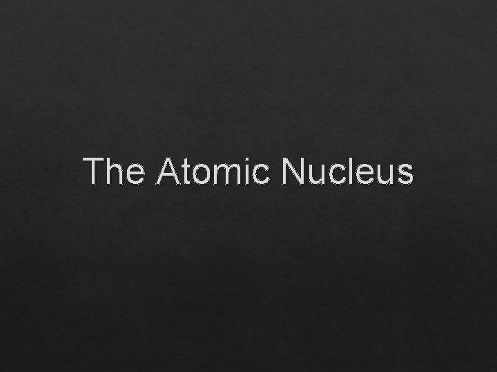 The Atomic Nucleus 