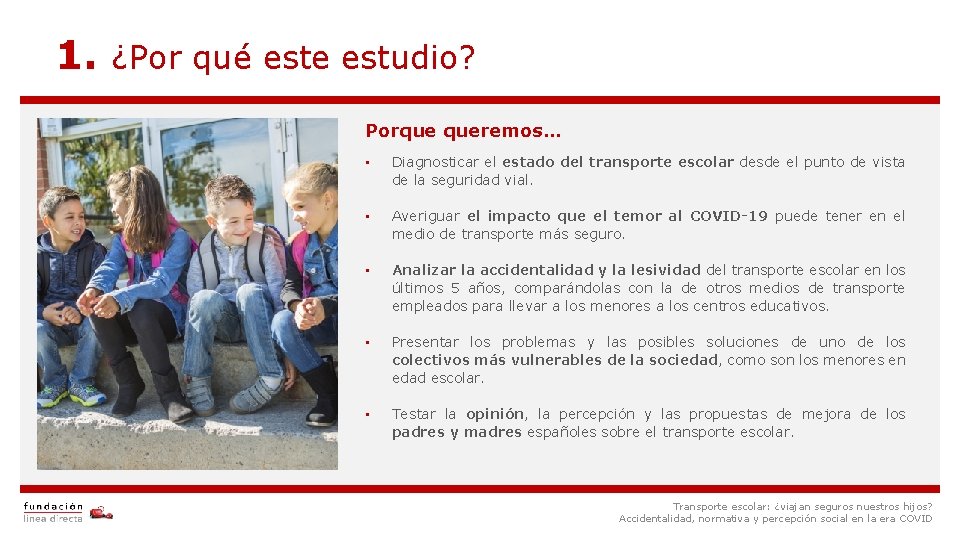 1. ¿Por qué este estudio? Porque queremos… • Diagnosticar el estado del transporte escolar