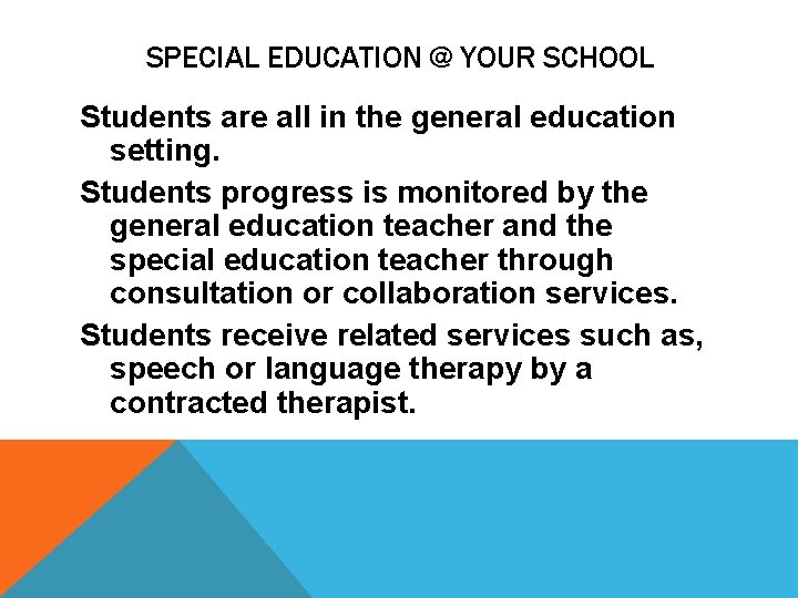 SPECIAL EDUCATION @ YOUR SCHOOL Students are all in the general education setting. Students