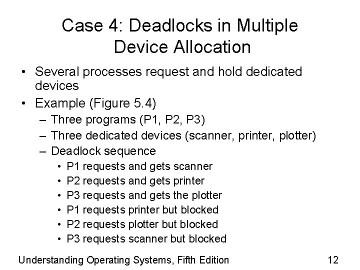 Case 4: Deadlocks in Multiple Device Allocation • Several processes request and hold dedicated