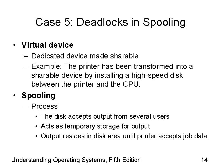 Case 5: Deadlocks in Spooling • Virtual device – Dedicated device made sharable –