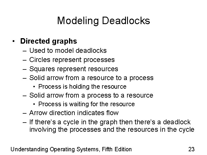 Modeling Deadlocks • Directed graphs – – Used to model deadlocks Circles represent processes