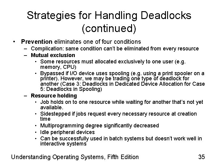 Strategies for Handling Deadlocks (continued) • Prevention eliminates one of four conditions – Complication: