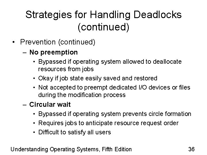 Strategies for Handling Deadlocks (continued) • Prevention (continued) – No preemption • Bypassed if