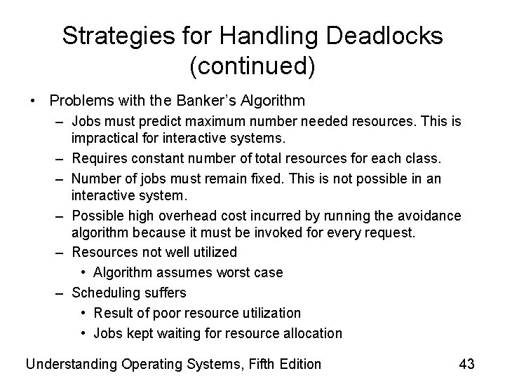 Strategies for Handling Deadlocks (continued) • Problems with the Banker’s Algorithm – Jobs must