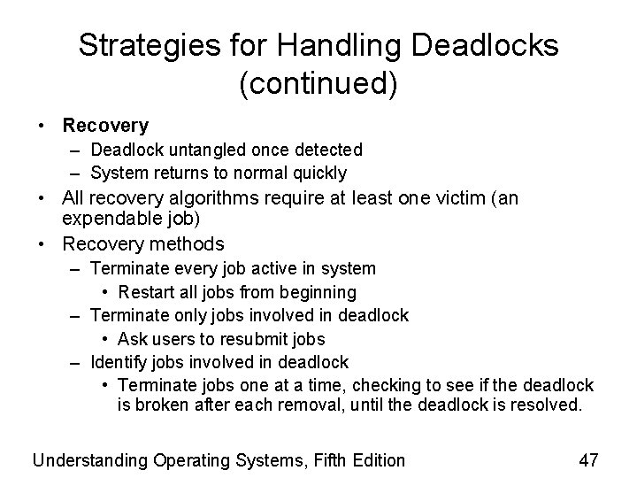 Strategies for Handling Deadlocks (continued) • Recovery – Deadlock untangled once detected – System