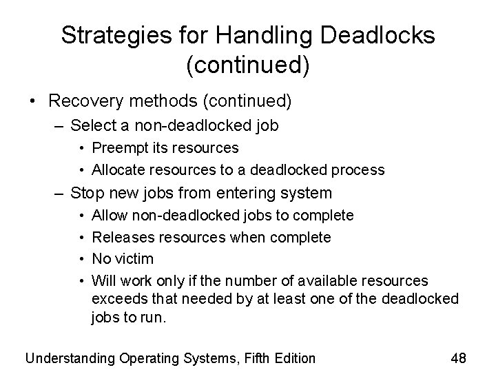 Strategies for Handling Deadlocks (continued) • Recovery methods (continued) – Select a non-deadlocked job