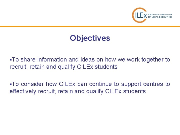 Objectives §To share information and ideas on how we work together to recruit, retain