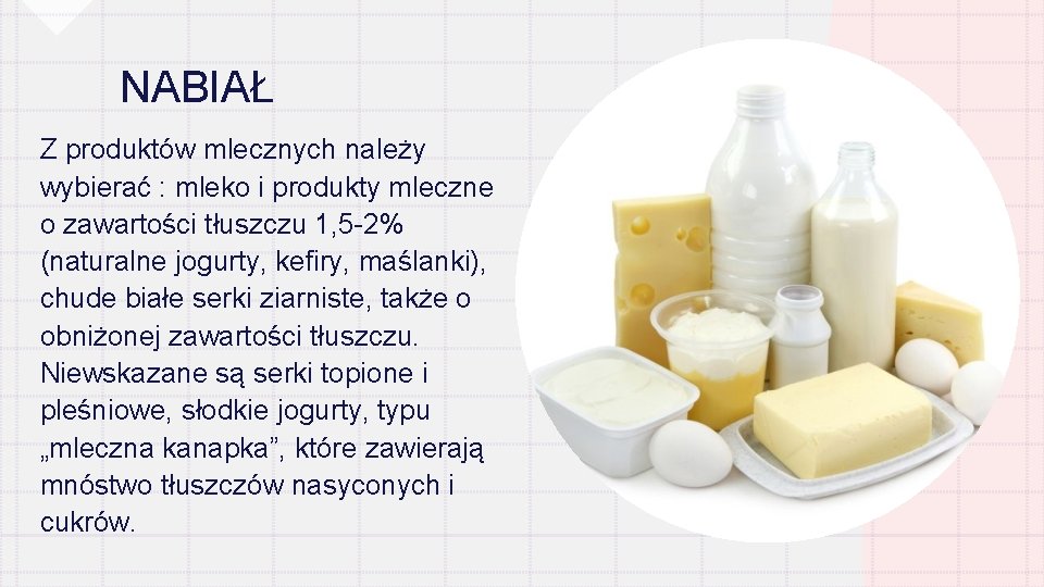 NABIAŁ Z produktów mlecznych należy wybierać : mleko i produkty mleczne o zawartości tłuszczu
